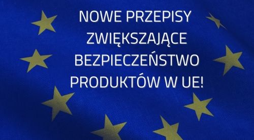 Zmiany w przepisach o bezpieczeństwie produktów w Unii Europejskiej